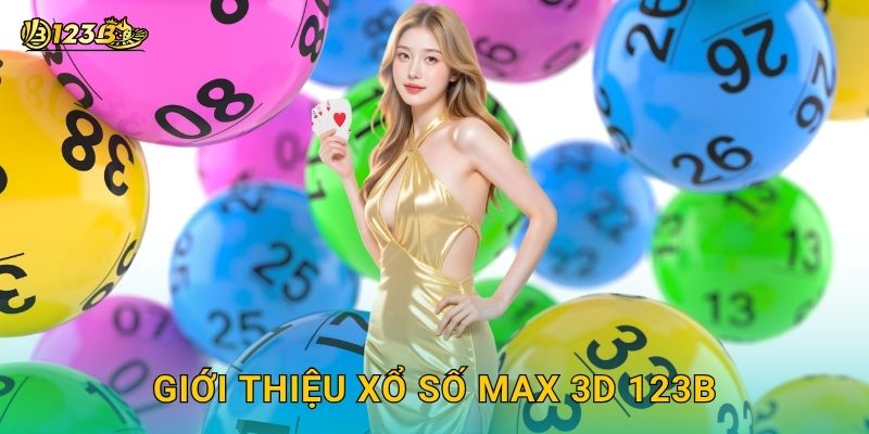 Giới thiệu Xổ số Max 3D 123b