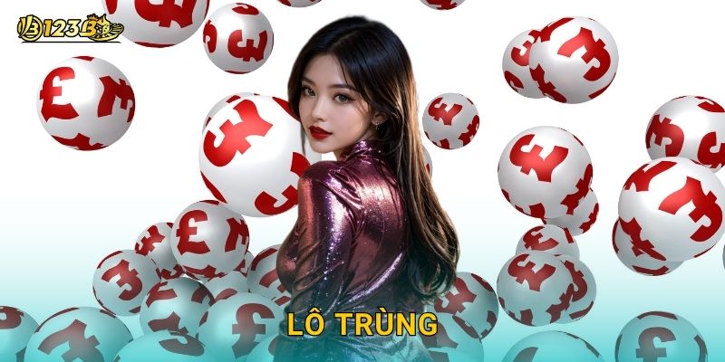Lô trùng đảm bảo tin cậy – Mẹo chọn số an toàn tại 123b