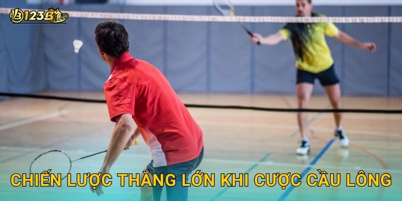 Chiến lược thắng lớn khi cược Cầu lông
